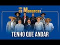 Tenho que Andar - Os Monarcas - O Legado Fica e a História Continua