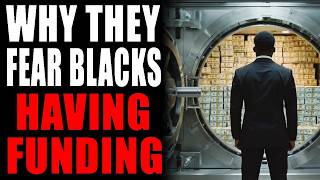 Why They Work To Prevent Blacks From Getting Funding