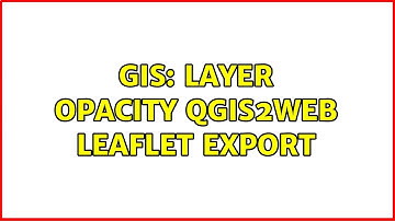 GIS: Layer opacity qgis2web leaflet export