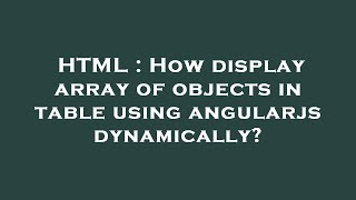 HTML : How display array of objects in table using angularjs dynamically?
