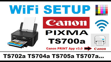 Wireless Setup for Canon PIXMA TS701a TS702a TS704a  TS705a TS707a TS709a with Canon PRINT App v3.0