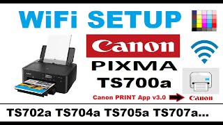 Wireless Setup for Canon PIXMA TS701a TS702a TS704a  TS705a TS707a TS709a with Canon PRINT App v3.0