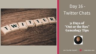 31 Days of Uncommon Genealogy Tips - Day 16 - Twitter Chats