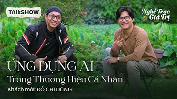 ỨNG DỤNG AI trong Thương Hiệu Cá Nhân || Đỗ Chí Dũng & An Giáo Đỗ Đức Quang || Nghề Trao Giá Trị