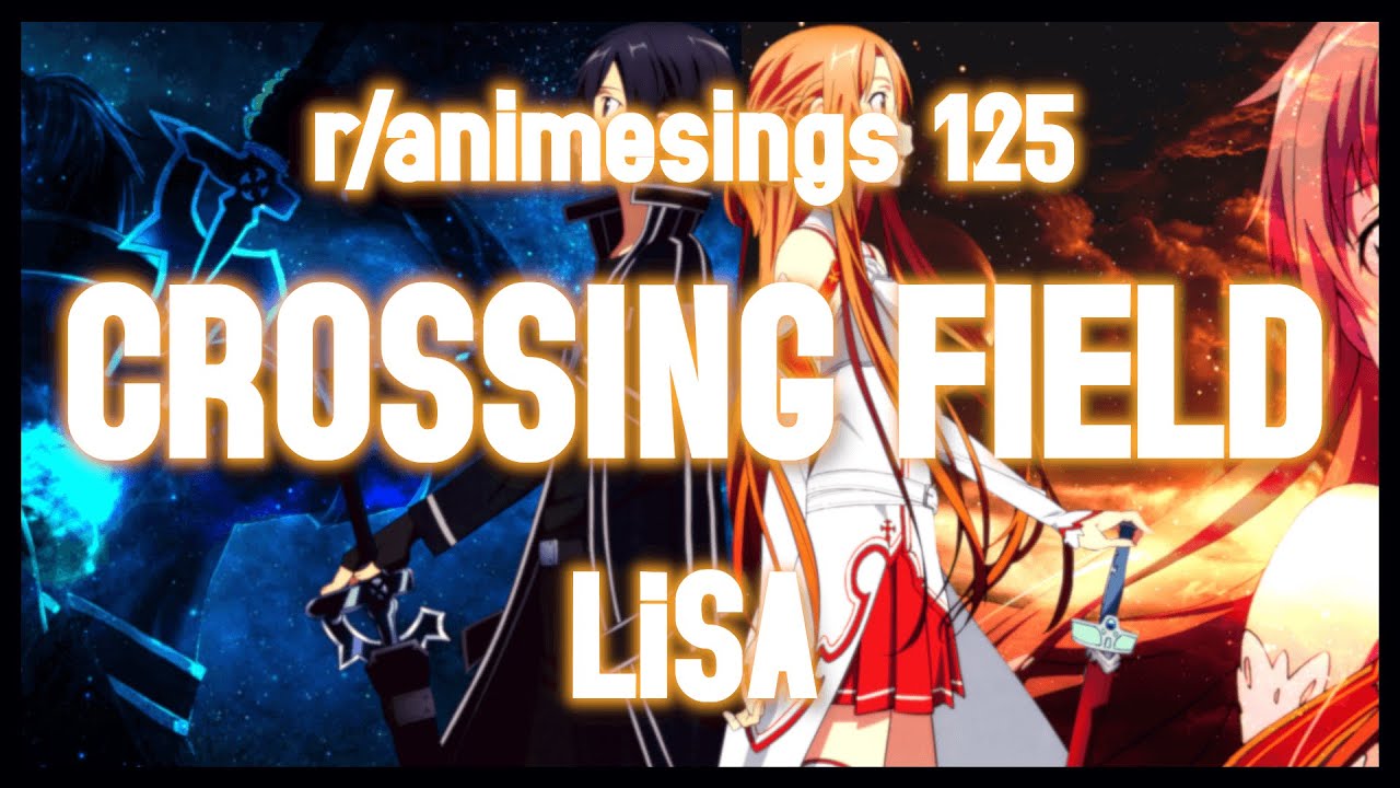 Watch /r/Anime Sings - Crossing Field (Sword Art Online S1 OP 1) on YouTube Watch /r/Anime Sings - Crossing Field (Sword Art Online S1 OP 1) on YouTube