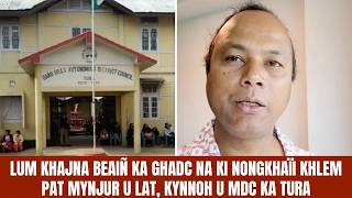 LUM KHAJNA BEAIÑ KA GHADC NA KI NONGKHAÏI KHLEM PAT MYNJUR U LAT, KYNNOH U MDC KA TURA