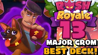 THE BEST DECK FOR MAJOR GROM EVENT! RUSH ROYALE