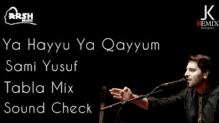 Ya Hayyu Ya Qayyum | Tabla Sound Check Mix | Sami Yusuf | Dj Arsh  & JK Remix