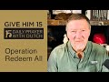 Operation Redeem All | Give Him 15: Daily Prayer with Dutch