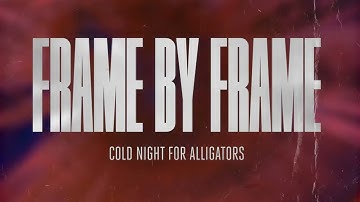 COLD NIGHT FOR ALLIGATORS - Frame by Frame (OFFICIAL VIDEO)