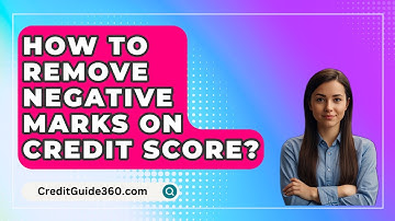 How To Remove Negative Marks On Credit Score? - CreditGuide360.com