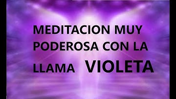 17.- MEDITACION MUY PODEROSA CON LA LLAMA VIOLETA