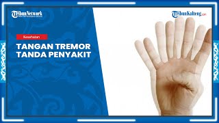 Hati hati Tangan Tremor Tak Wajar Bisa Jadi Penyakit Neurologis, Kenali Penyebab dan Jenisnya