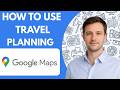 How to use Google Maps for travel planning full guide 2026