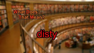 What Does Disty Mean?