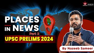 Places in News | Part 2 | UPSC Prelims 2024 | Gallant IAS