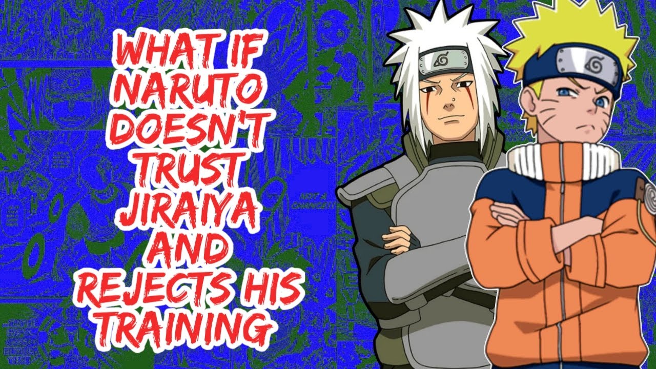 What if Naruto Doesn't Trust Jiraiya And Rejects His Training | Part 1