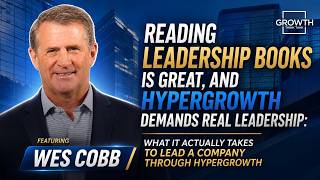 What It Actually Takes to Lead a Company Through Hypergrowth with Wes Cobb at JLJ Associates