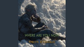 Where Are You Now - Oryn Etheria