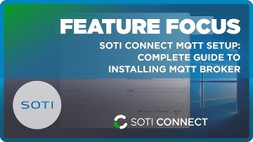 SOTI Connect MQTT Setup: Complete Guide to Installing MQTT Broker