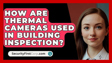 How Are Thermal Cameras Used In Building Inspection? - SecurityFirstCorp.com