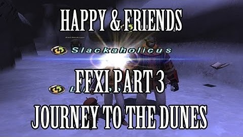 Happy & Friends - FFXI Part 3: Journey to the Dunes