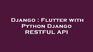 Django : Flutter with Python Django RESTFUL API