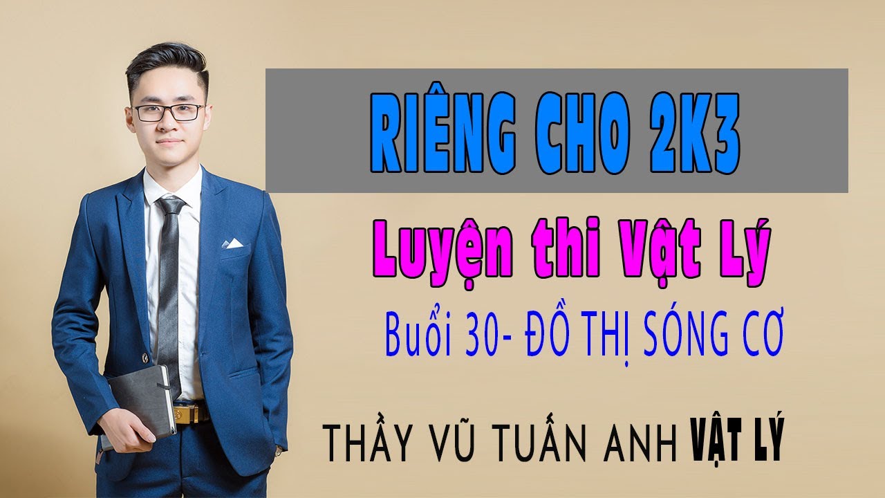 [Live 2k3 - Buổi 30] Đồ Thị Sóng Cơ | Luyện thi Vật Lý - thầy Vũ Tuấn Anh