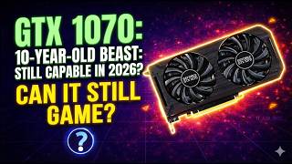 GeForce GTX 1070 in 2026? Can it still game?