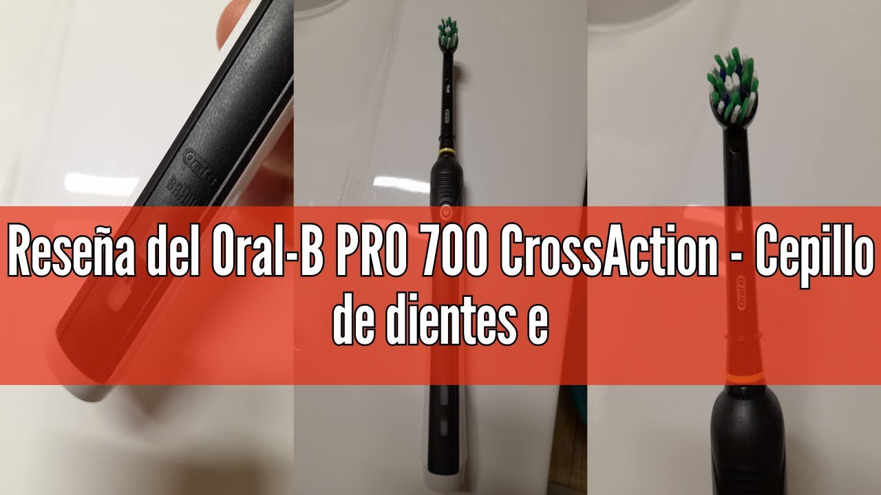 Reseña del Oral-B PRO 700 CrossAction - Cepillo de dientes eléctrico ...