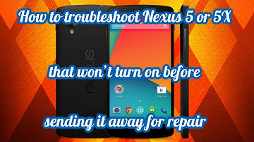 How to troubleshoot Nexus 5 or 5X that won’t turn on before sending it away for repair