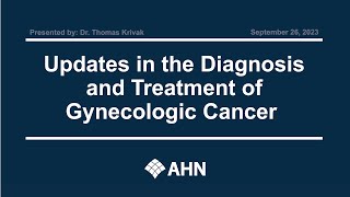 Ahead of Cancer | Updates in the Diagnosis & Treatment of Gynecologic Cancer | AHN