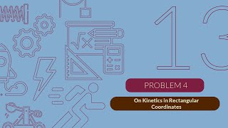 Dynamics Tutorials - Chapter 13 - Problem On Kinetics in Rectangular Coordinates (Part 4)