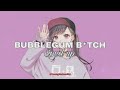 bubblegum bitch - marina [sped up]