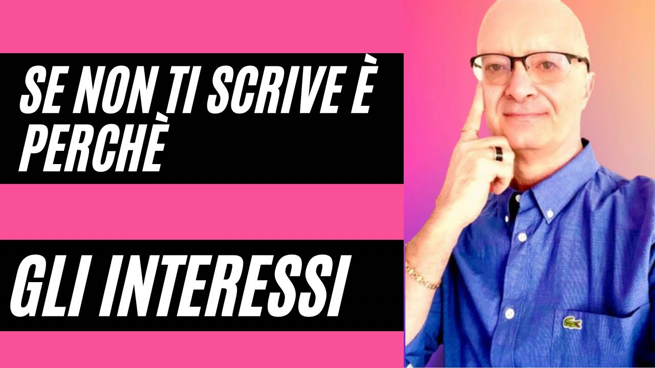 SE NON TI SCRIVE È PERCHÈ GLI INTERESSI - YouTube