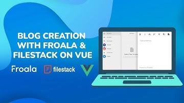 Building a simple Blogging Platform: Integrating Vue.js, Froala Editor, and Filestack