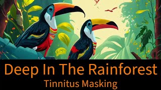 Deep In The Rainforest Tinnitus Masking - Sleep Therapy