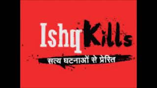 Ishq Hai Sab Kuch Ishq Kills