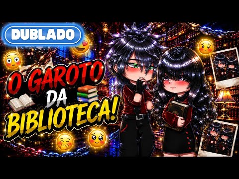 [ DUBLADO ] 💗 O GAROTO Da BIBLIOTECA! 📚 || Mini Filme || GachaClub✨