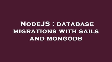NodeJS : database migrations with sails and mongodb