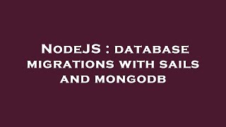 NodeJS : database migrations with sails and mongodb