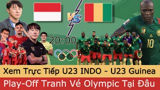 🛑 Xem trực tiếp U23 INDONESIA - U23 GUINEA Trận Play-off Tranh Vé Olympic Paris 2024 Tại Đâu?