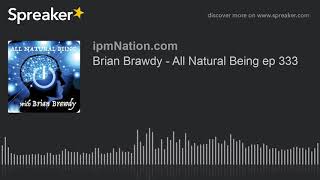 Brian Brawdy - All Natural Being ep 333 Profile