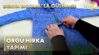 Derya Baykal'la Gülümse: Örgü Hırka Yapımı Resimi