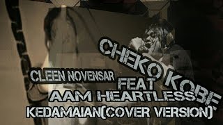 CLEEN NOVENSAR FEAT CHEKO(VOC KOBE) AND AAM(HEARTLESS)- KEDAMAIAN(SINGLE 2016'PREVIEW)