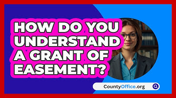 How Do You Understand A Grant Of Easement? - CountyOffice.org