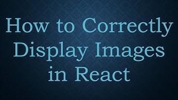 How to Correctly Display Images in React