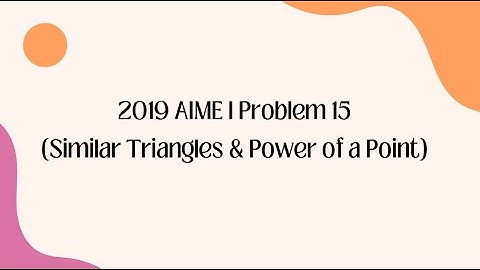 2019 AIME I Problem 15(Similar Triangles & Power of a Point)