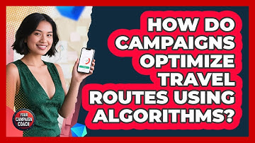 How Do Campaigns Optimize Travel Routes Using Algorithms? - Your Campaign Coach