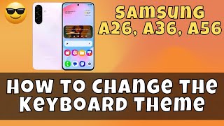 How to Change the Keyboard Theme on Samsung A26, A36, A56